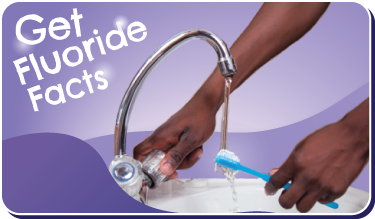 Get Fluoride Facts button. The arms of an African American person holding a toothbrush under the faucet.